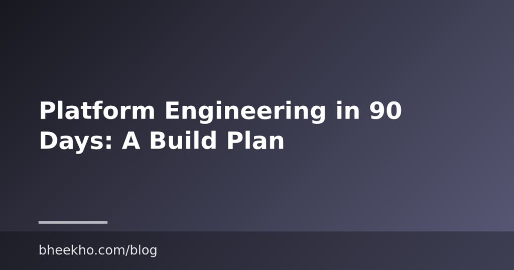 Platform Engineering in 90 Days: A Build Plan