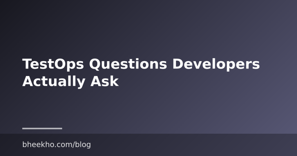 TestOps Questions Developers Actually Ask