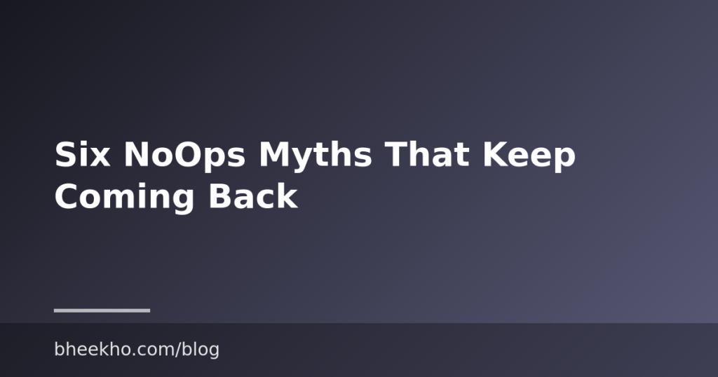 Six NoOps Myths That Keep Coming Back