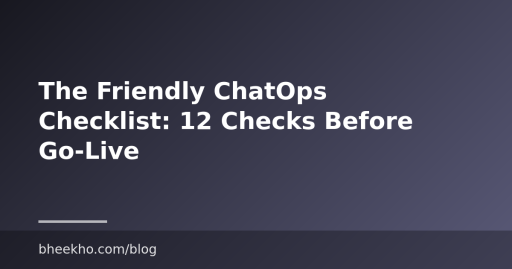 The Friendly ChatOps Checklist: 12 Checks Before Go-Live