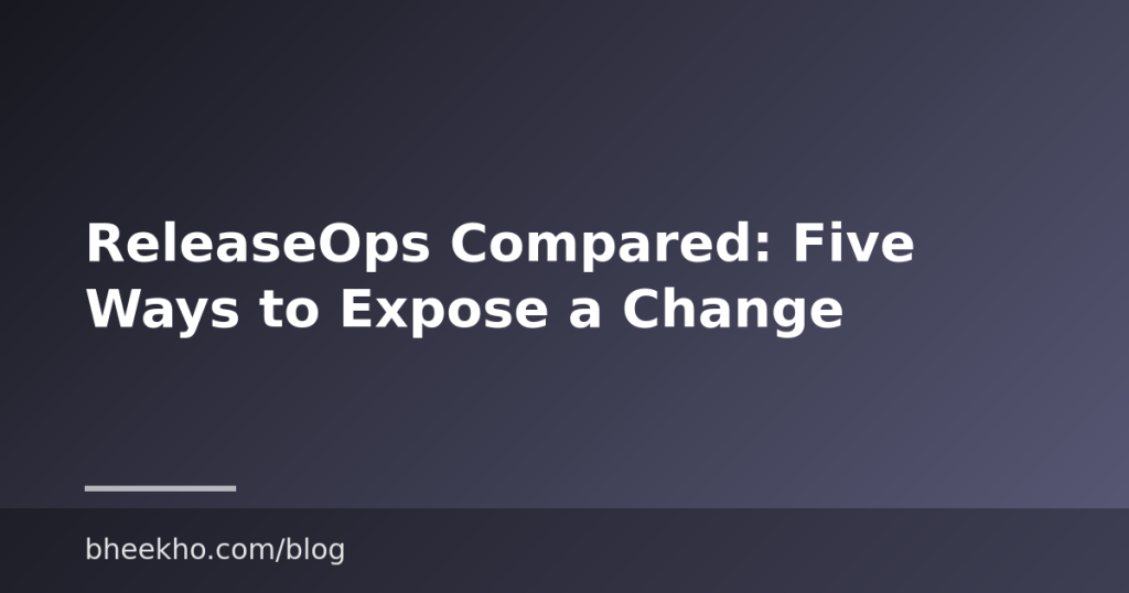 ReleaseOps Compared: Five Ways to Expose a Change